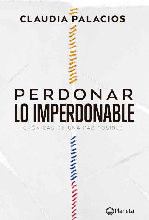 Cover of the book Perdonar lo imperdonable by Claudia Palacios, Grupo Planeta - Colombia
