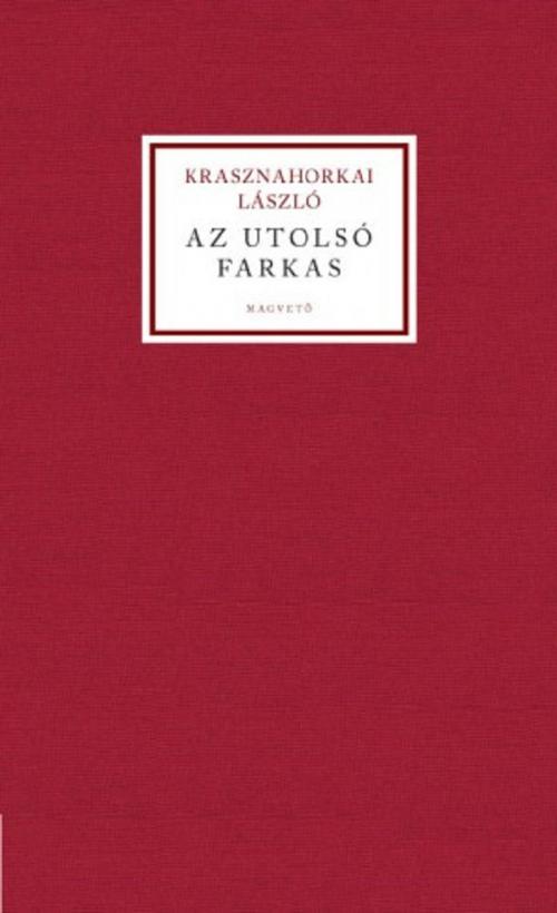 Cover of the book Az utolsó farkas by Krasznahorkai László, Magvető Kiadó