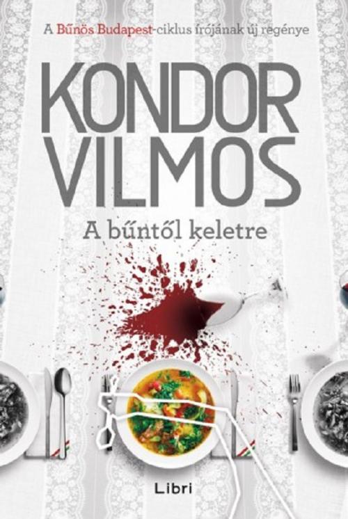 Cover of the book A bűntől keletre by Kondor Vilmos, Libri Kiadó