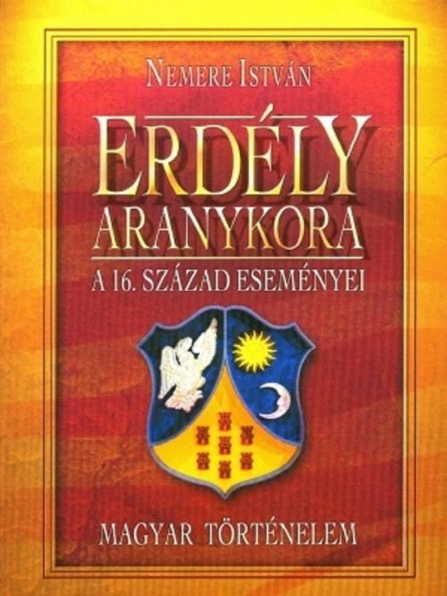 Cover of the book Erdély aranykora by Nemere István, Adamo Books