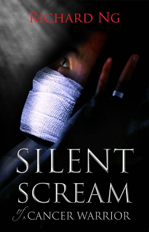 Cover of the book Silent Scream of a Cancer Warrior by Richard Ng, Richard Ng