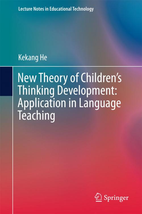 Cover of the book New Theory of Children’s Thinking Development: Application in Language Teaching by Kekang He, Springer Singapore