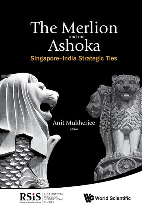Cover of the book The Merlion and the Ashoka by Anit Mukherjee, World Scientific Publishing Company