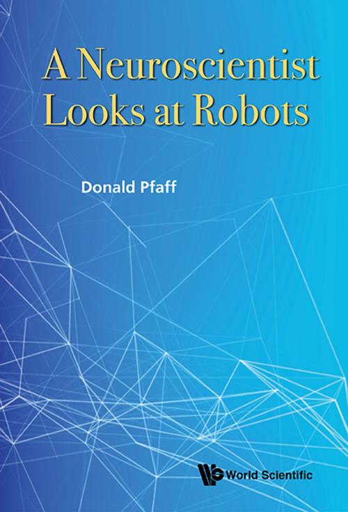 Cover of the book A Neuroscientist Looks at Robots by Donald Pfaff, World Scientific Publishing Company