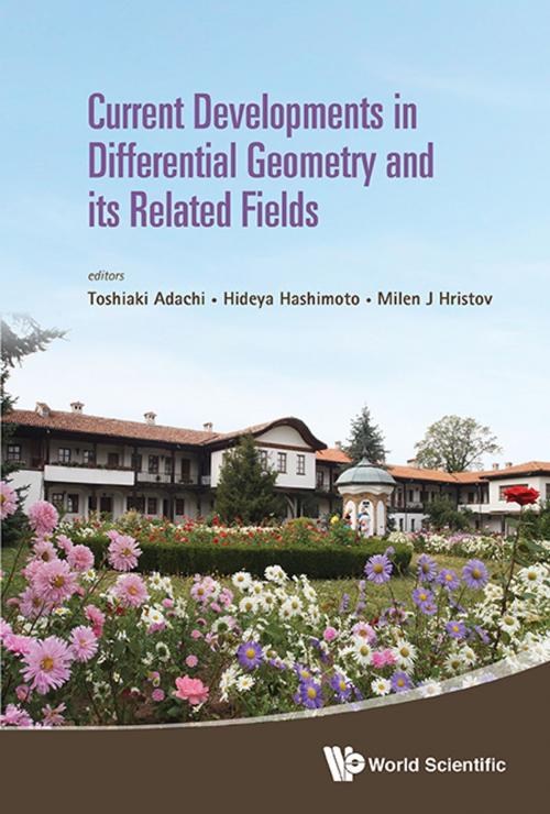 Cover of the book Current Developments in Differential Geometry and its Related Fields by Toshiaki Adachi, Hideya Hashimoto, Milen J Hristov, World Scientific Publishing Company