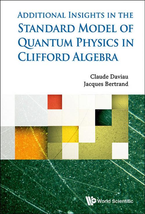 Cover of the book The Standard Model of Quantum Physics in Clifford Algebra by Claude Daviau, Jacques Bertrand, World Scientific Publishing Company