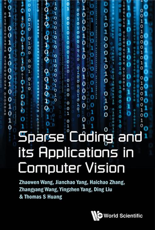 Cover of the book Sparse Coding and its Applications in Computer Vision by Zhaowen Wang, Jianchao Yang, Haichao Zhang;Zhangyang Wang;Yingzhen Yang;Ding Liu;Thomas S Huang, World Scientific Publishing Company