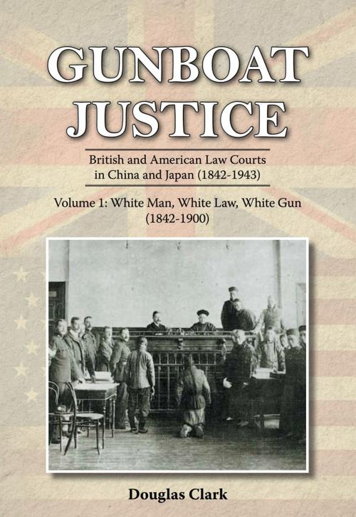 Cover of the book Gunboat Justice Volume 1 by Douglas Clark, Earnshaw Books