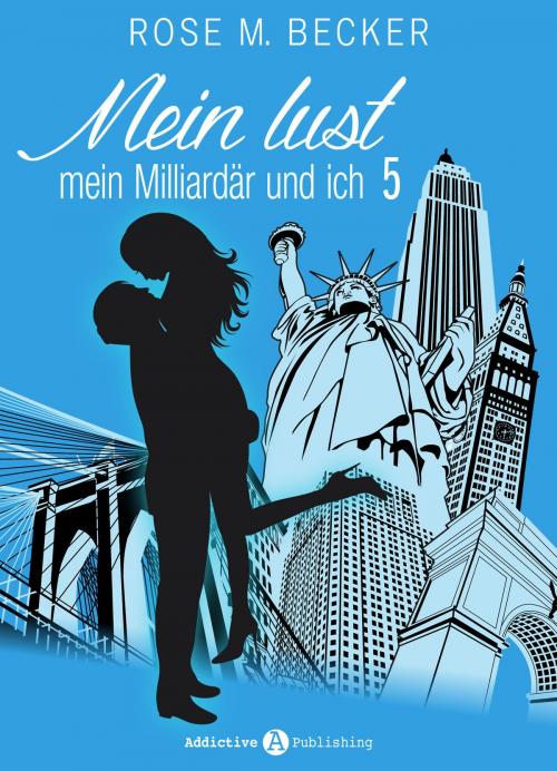 Cover of the book Meine Lust, mein Milliardär und ich - 5 by Rose M. Becker, Addictive Publishing