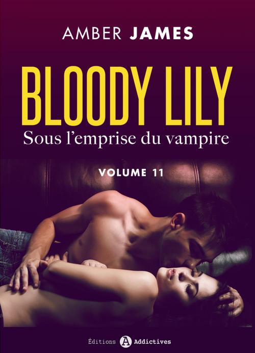 Cover of the book Bloody Lily - Sous l'emprise du vampire, 11 by Amber James, Editions addictives