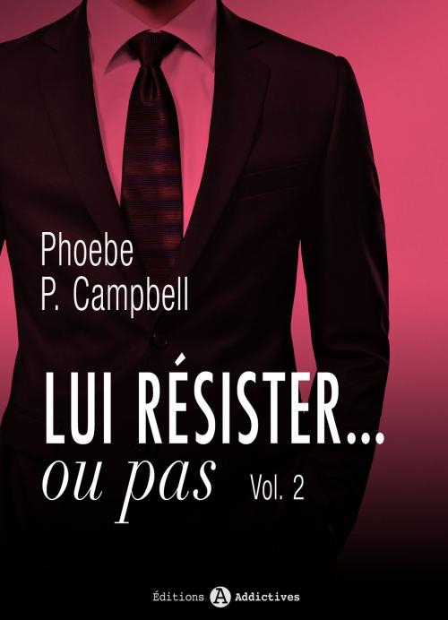 Cover of the book Lui résister… ou pas - 2 by Phoebe P. Campbell, Editions addictives