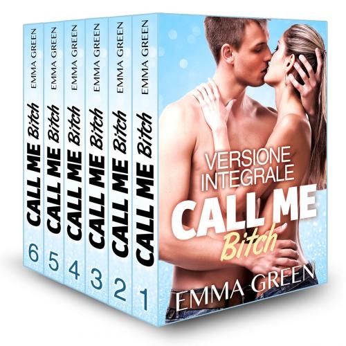 Cover of the book Call me Bitch - Versione integrale by Emma Green, Addictive Publishing