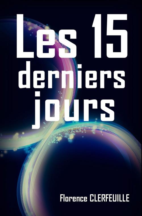 Cover of the book Les 15 derniers jours by Florence Clerfeuille, FADM