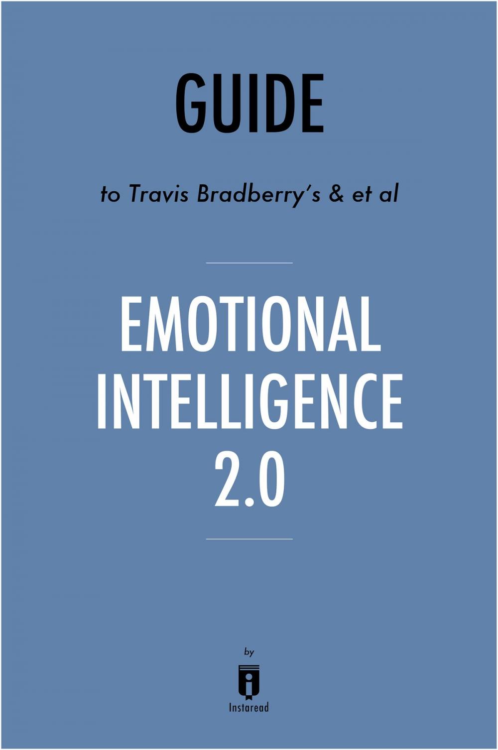 Big bigCover of Guide to Travis Bradberry’s & et al Emotional Intelligence 2.0 by Instaread