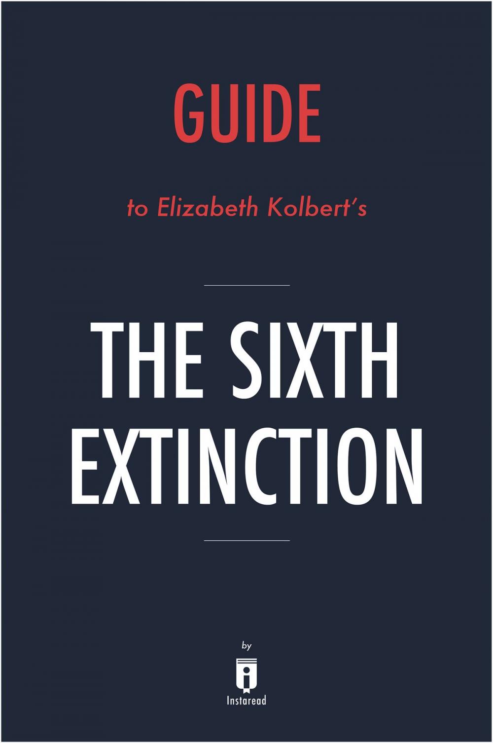 Big bigCover of Guide to Elizabeth Kolbert's The Sixth Extinction by Instaread