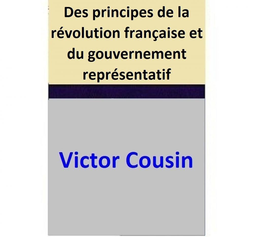 Big bigCover of Des principes de la révolution française et du gouvernement représentatif