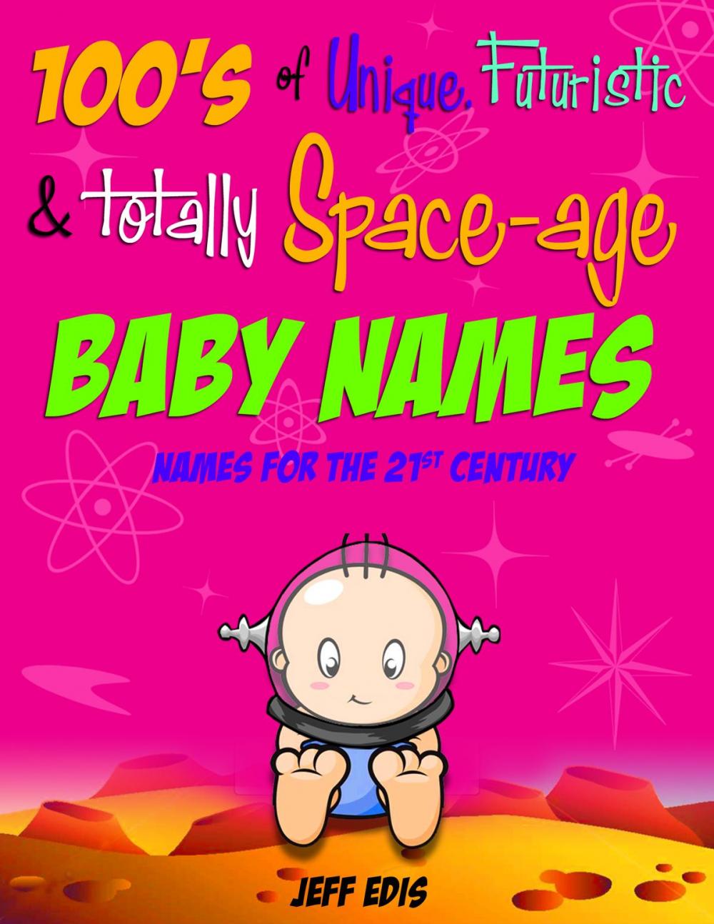 Big bigCover of 100's of Unique, Futuristic & Totally Space-age Baby Names