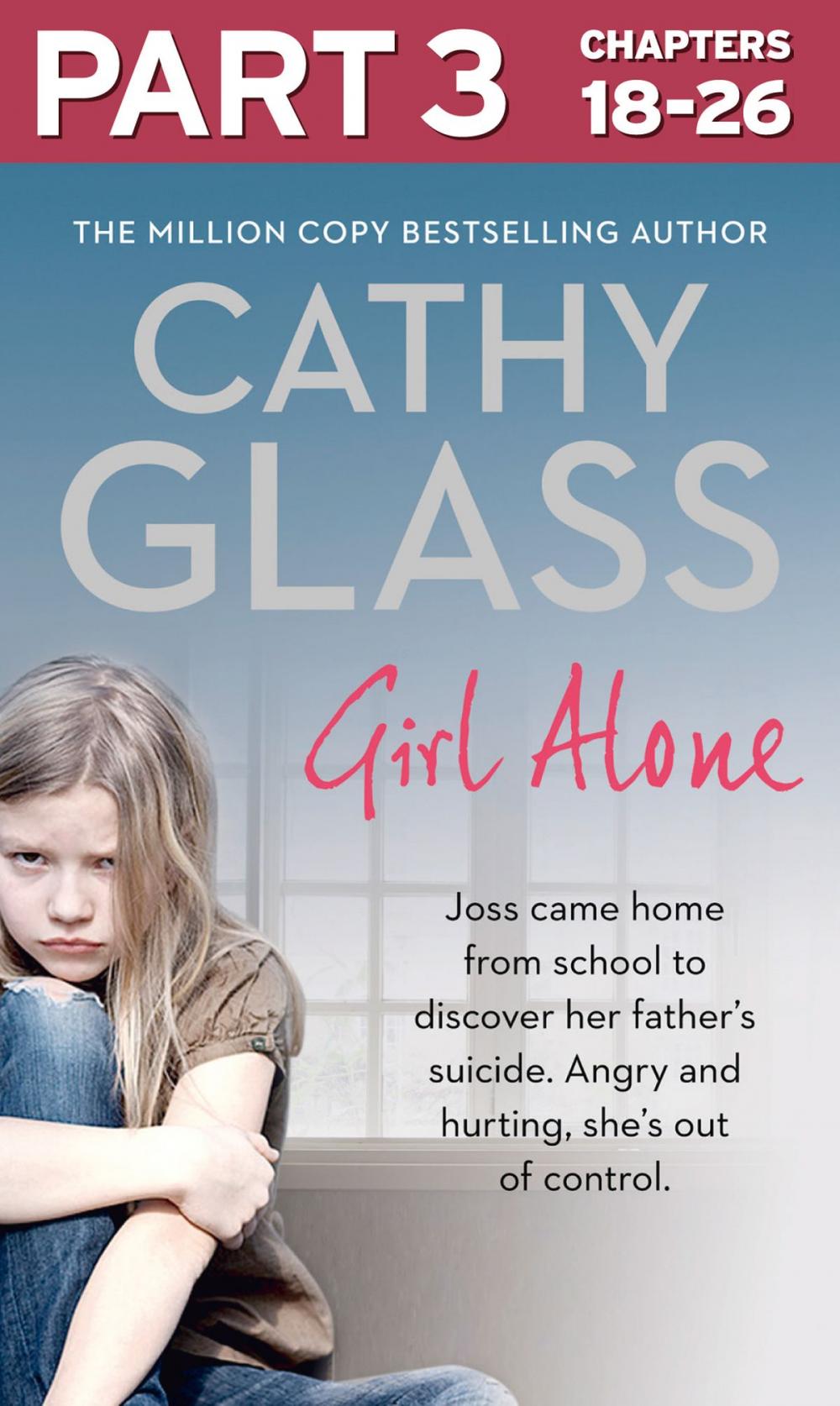 Big bigCover of Girl Alone: Part 3 of 3: Joss came home from school to discover her father’s suicide. Angry and hurting, she’s out of control.