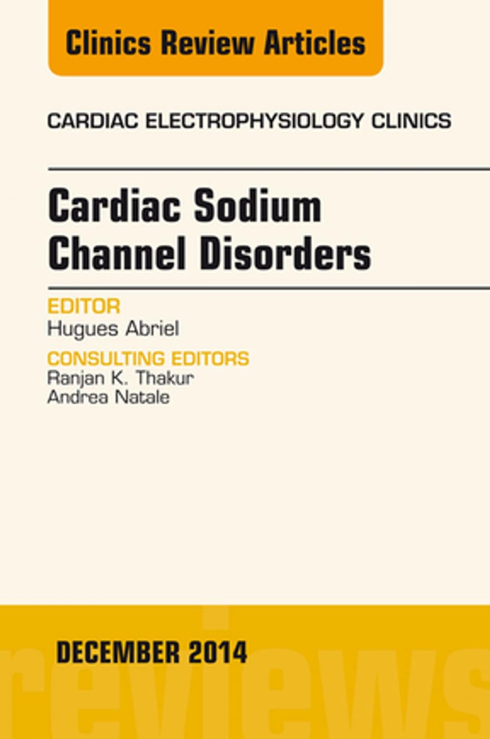 Big bigCover of Cardiac Sodium Channel Disorders, An Issue of Cardiac Electrophysiology Clinics, E-Book
