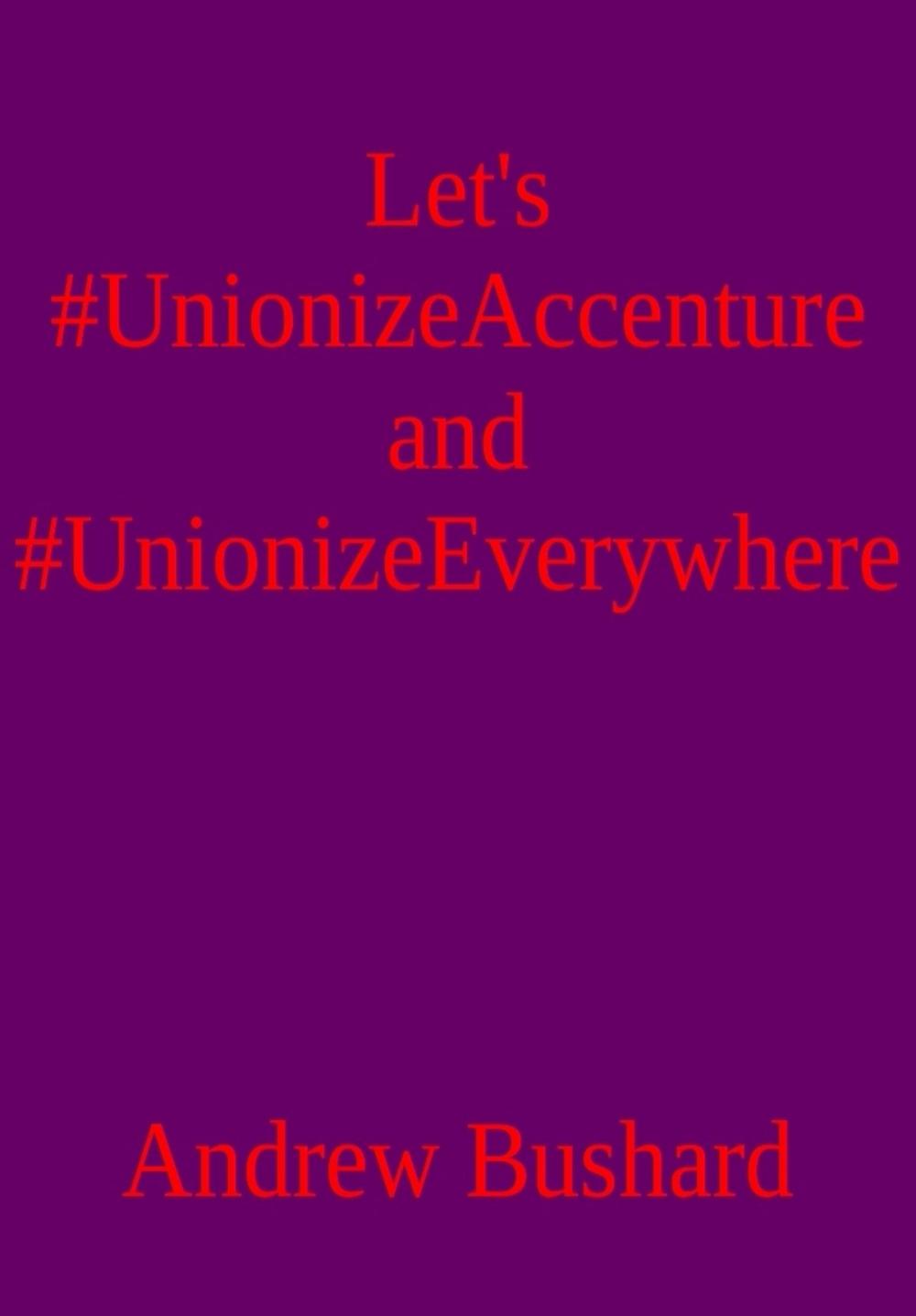Big bigCover of Let’s #UnionizeAccenture and #UnionizeEverywhere