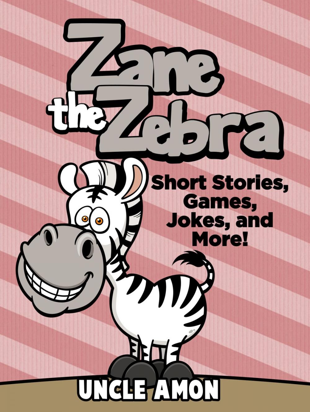 Big bigCover of Zane the Zebra: Short Stories, Games, Jokes, and More!