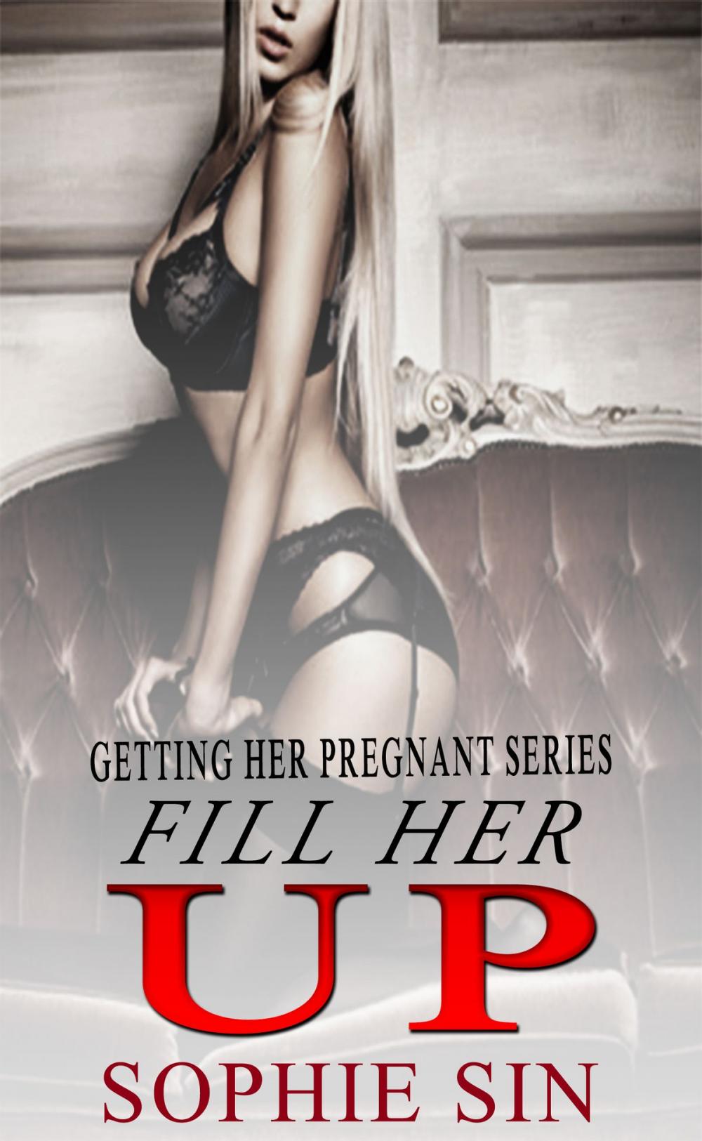 Big bigCover of Fill Her Up (Getting Her Pregnant Series)