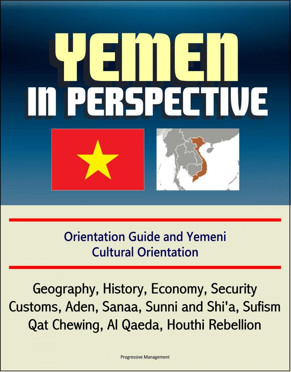 Big bigCover of Yemen in Perspective: Orientation Guide and Yemeni Cultural Orientation: Geography, History, Economy, Security, Customs, Aden, Sanaa, Sunni and Shi'a, Sufism, Qat Chewing, Al Qaeda, Houthi Rebellion