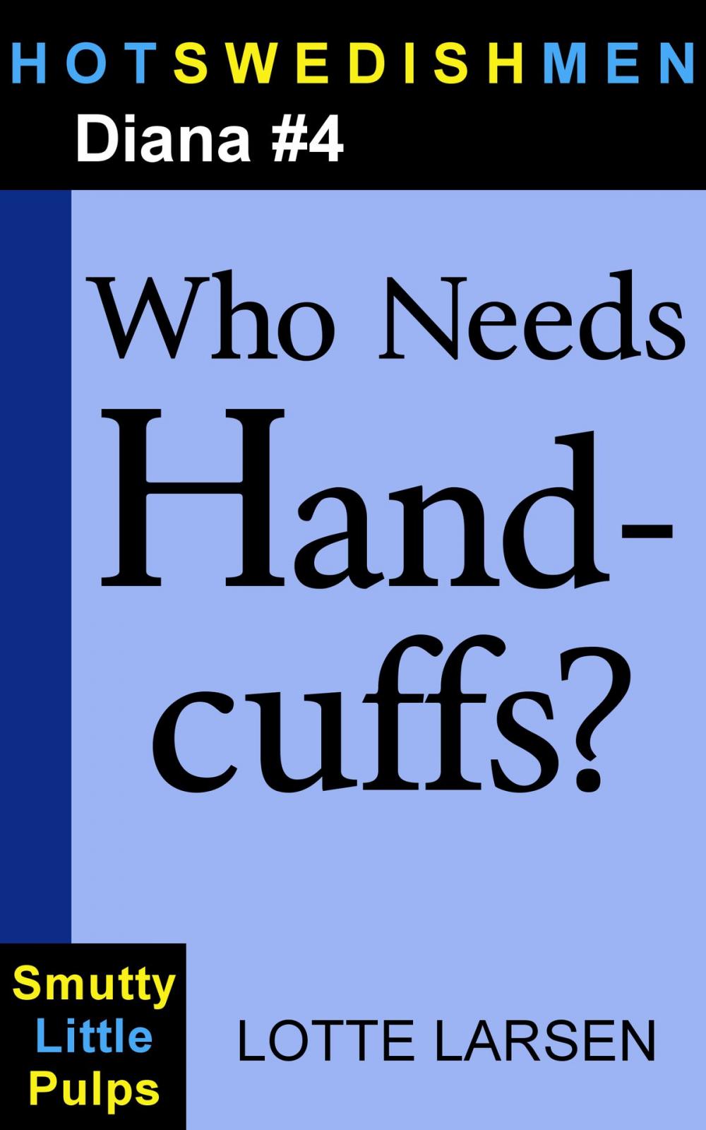 Big bigCover of Who Needs Handcuffs? (Diana #4)