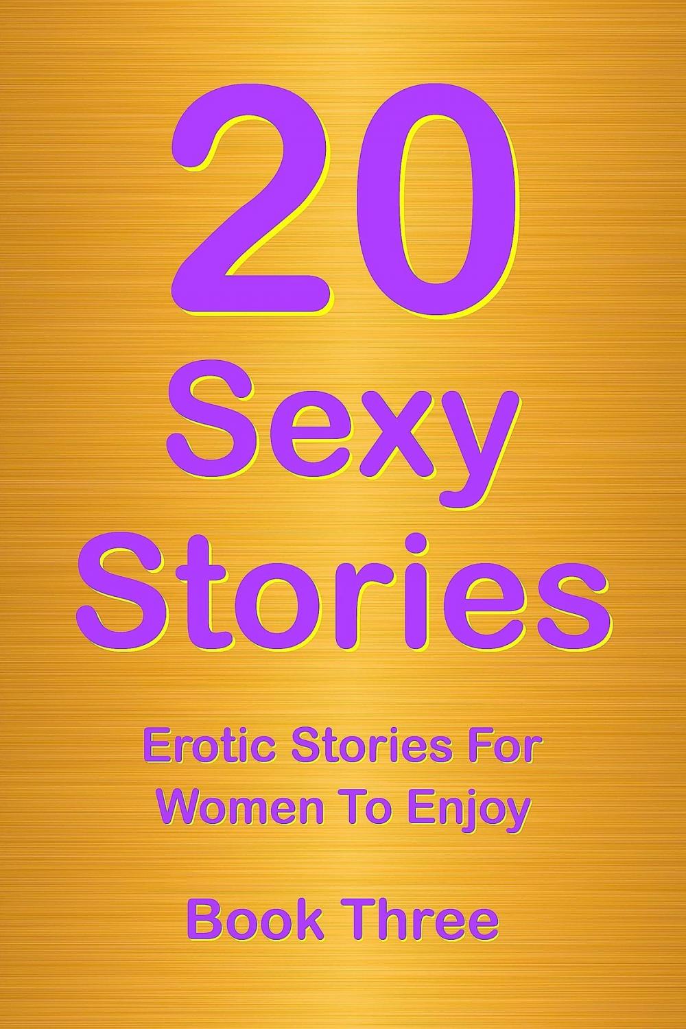 Big bigCover of 20 Sexy Stories: Romantic, Erotic Stories For Women Book Three