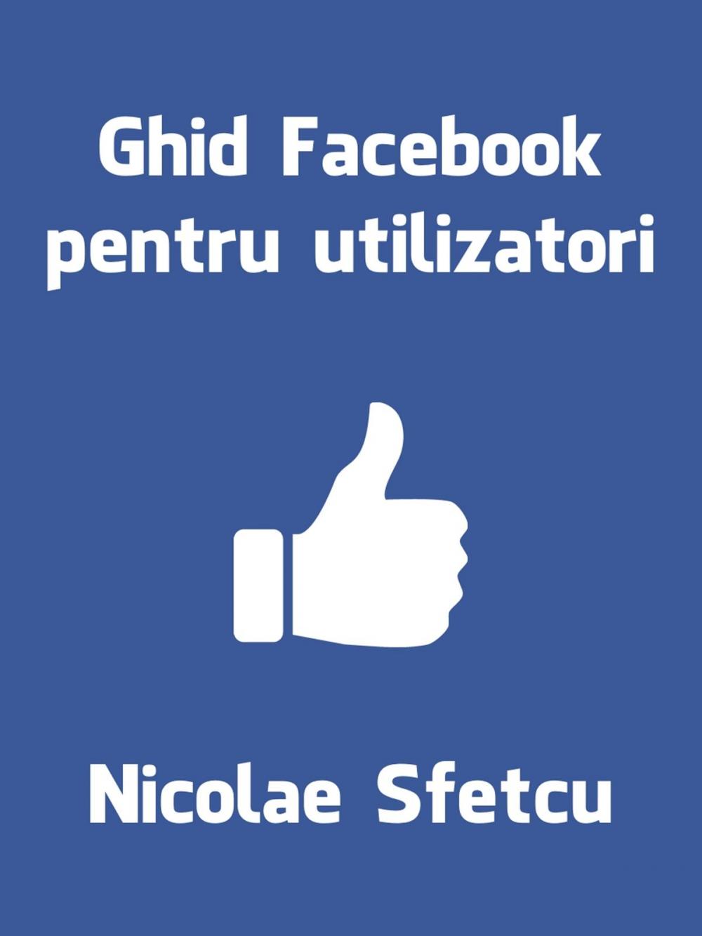 Big bigCover of Ghid Facebook pentru utilizatori