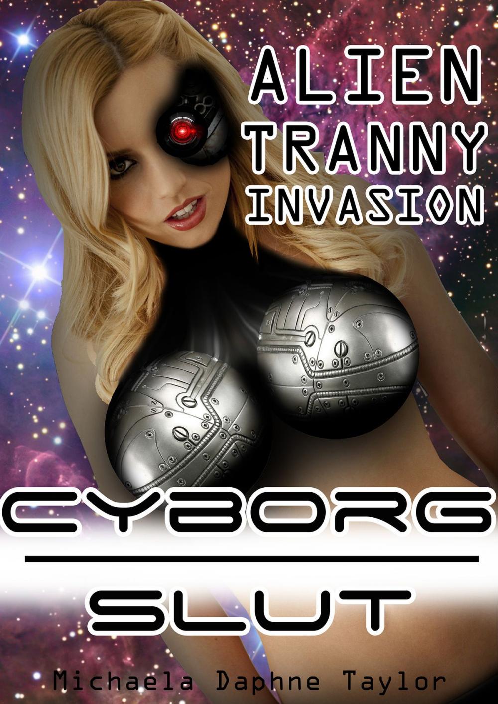 Big bigCover of Cyborg Slut: Alien Tranny Invasion