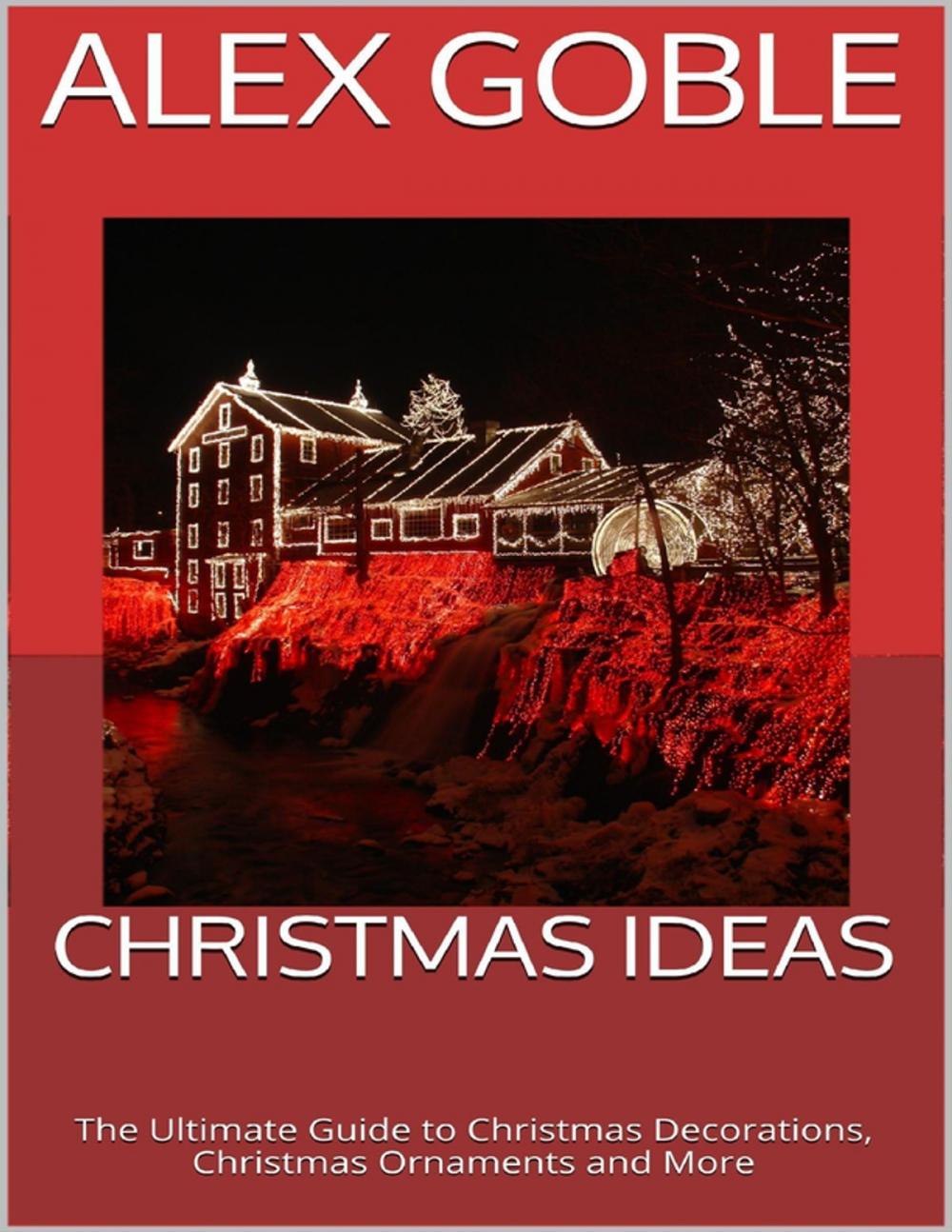 Big bigCover of Christmas Ideas: The Ultimate Guide to Christmas Decorations, Christmas Ornaments and More