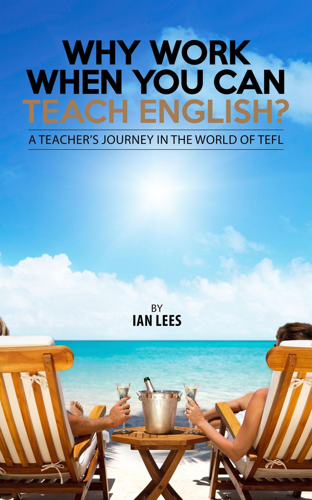 Big bigCover of Why Work When You Can Teach English?