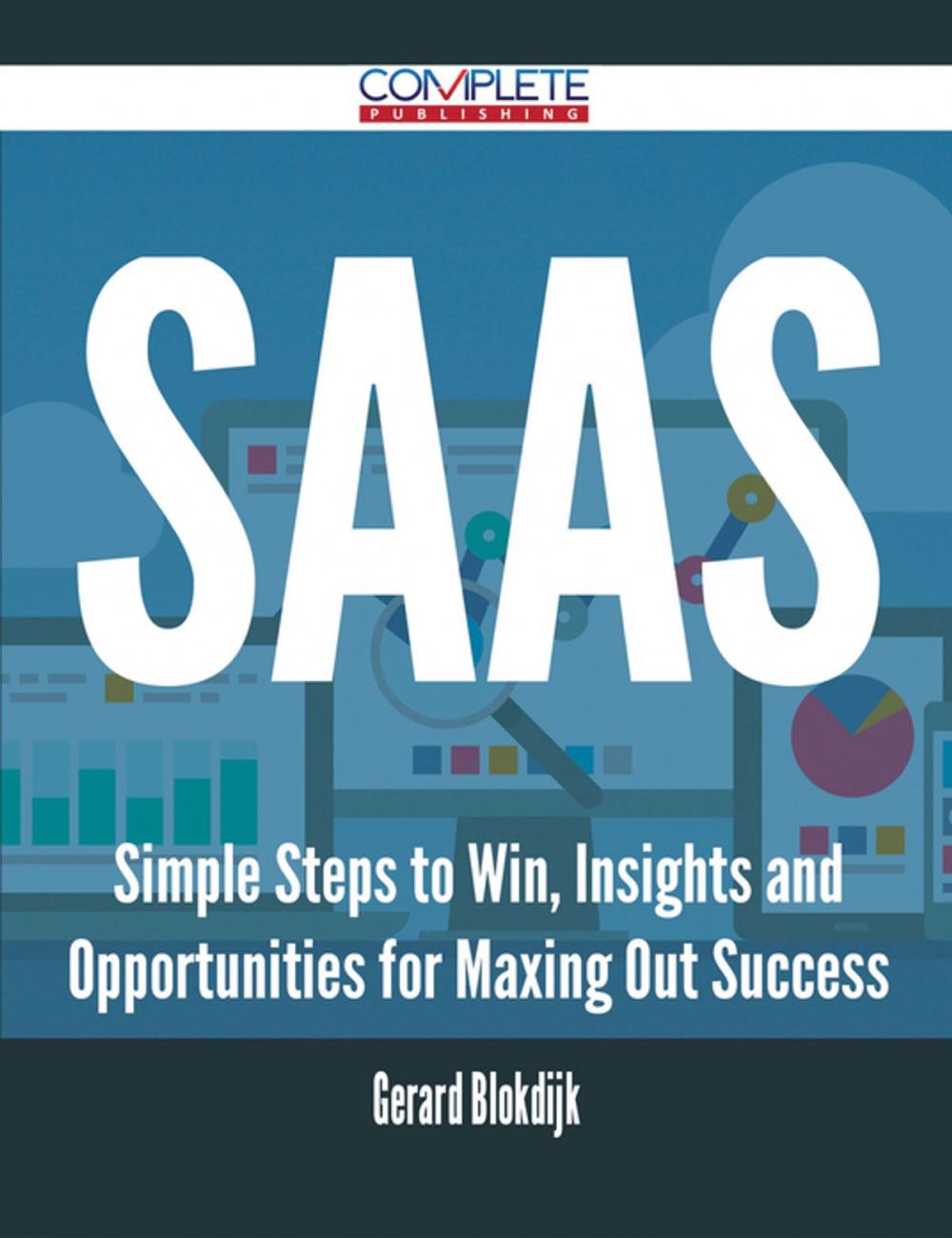 Big bigCover of SaaS - Simple Steps to Win, Insights and Opportunities for Maxing Out Success