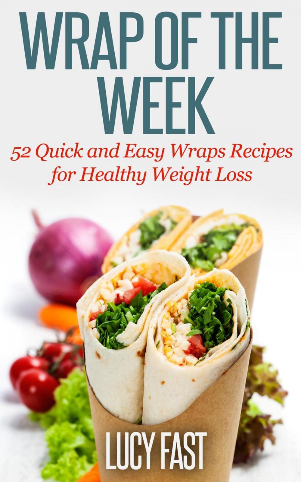 Big bigCover of Wrap of The Week: 52 Quick and Easy Wraps Recipes for Healthy Weight Loss