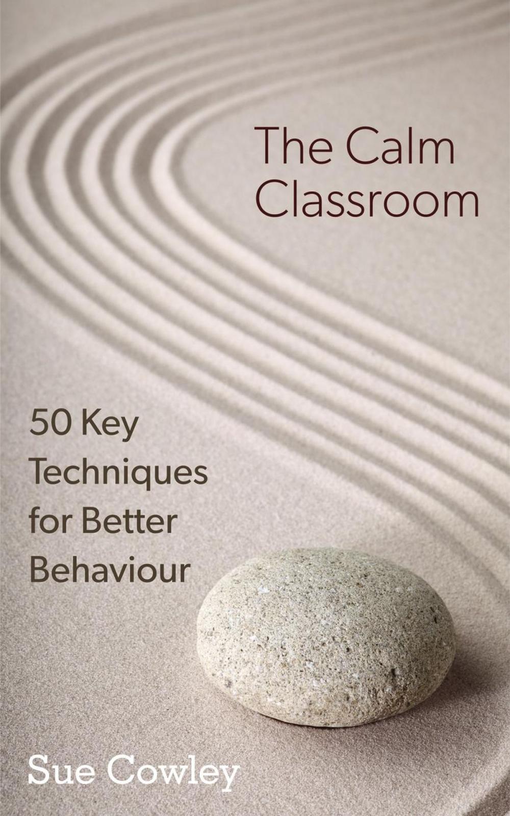 Big bigCover of The Calm Classroom: 50 Key Techniques for Better Behaviour