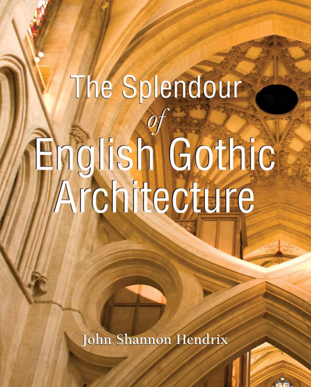 Big bigCover of The Splendor of English Gothic Architecture