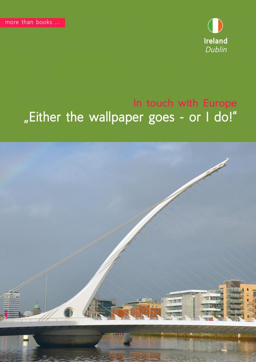 Big bigCover of Ireland, Dublin. Either the wallpaper goes, or I do!
