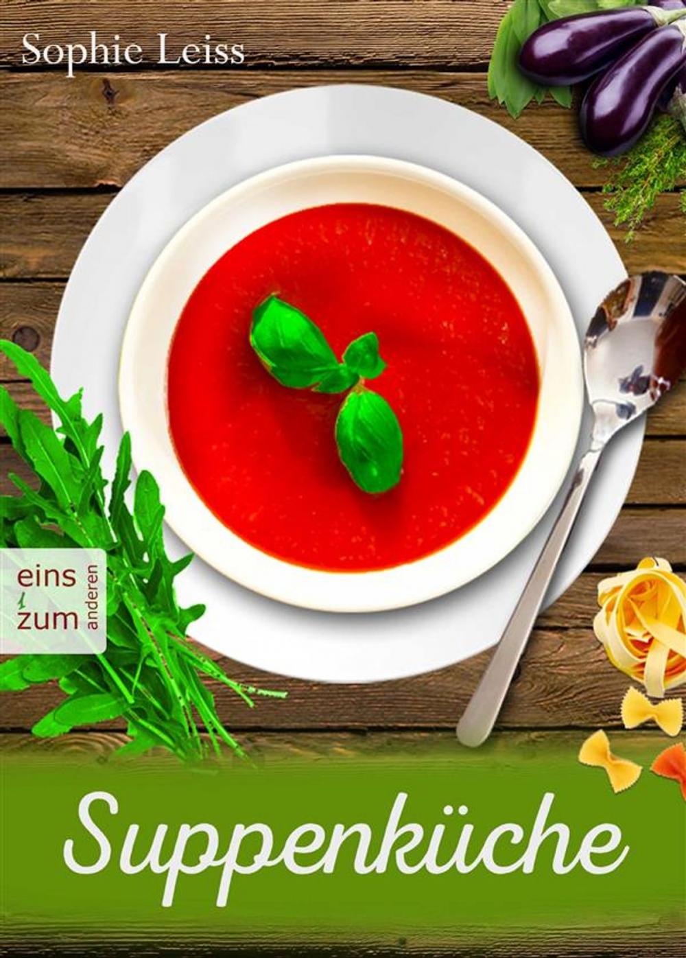Big bigCover of Suppenküche - Heiß geliebte Suppen und Eintöpfe - Die besten Rezepte, die Leib und Seele wärmen. Deutsche Suppenrezepte für Genießer