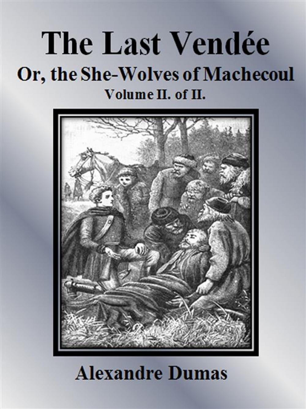 Big bigCover of The Last Vendée or, the She-Wolves of Machecoul: Volume II. of II.
