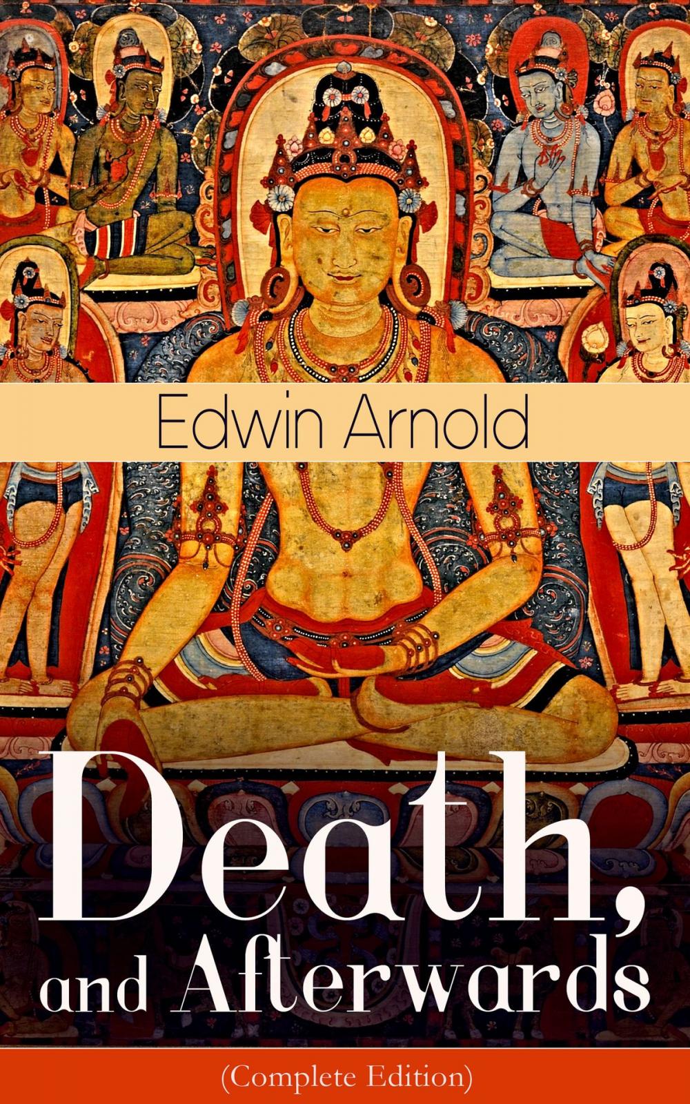 Big bigCover of Death, and Afterwards (Complete Edition): From the English poet, best known for the Indian epic, dealing with the life and teaching of the Buddha, who also produced a well-known poetic rendering of the sacred Hindu scripture Bhagavad Gita