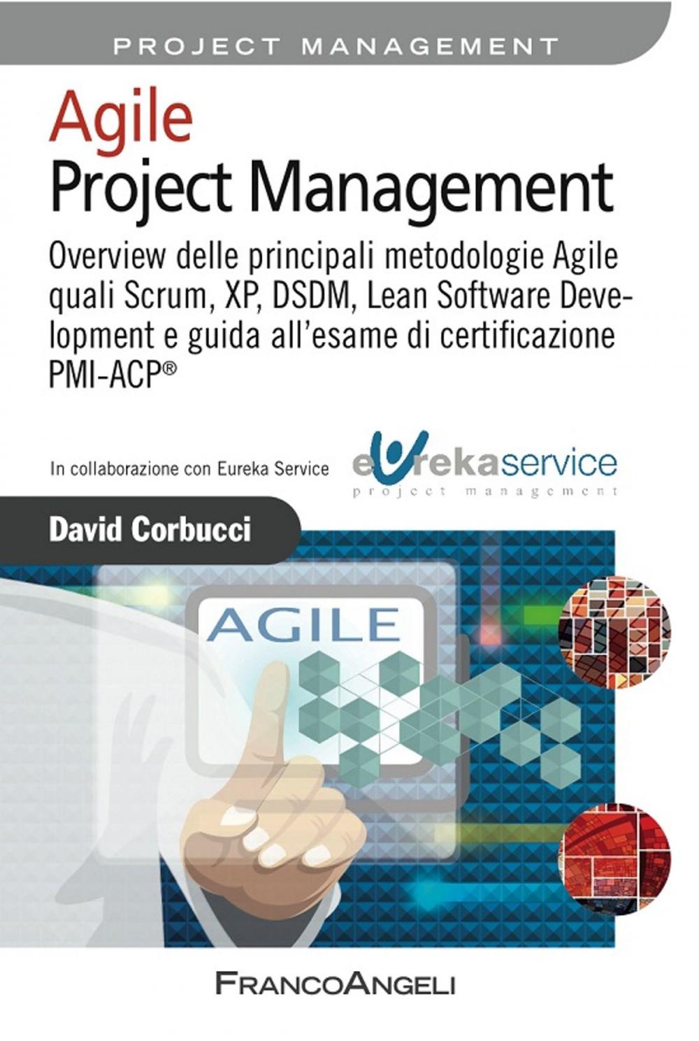 Big bigCover of Agile Project Management. Overview delle principali metodologie Agile quali Scrum, XP, DSDM, Lean Software Development e guida all'esame di certificazione PMI-ACP®