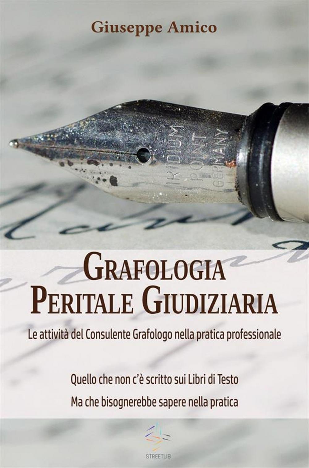 Big bigCover of Grafologia Peritale Giudiziaria - Le attività del Consulente Grafologo nella pratica professionale.