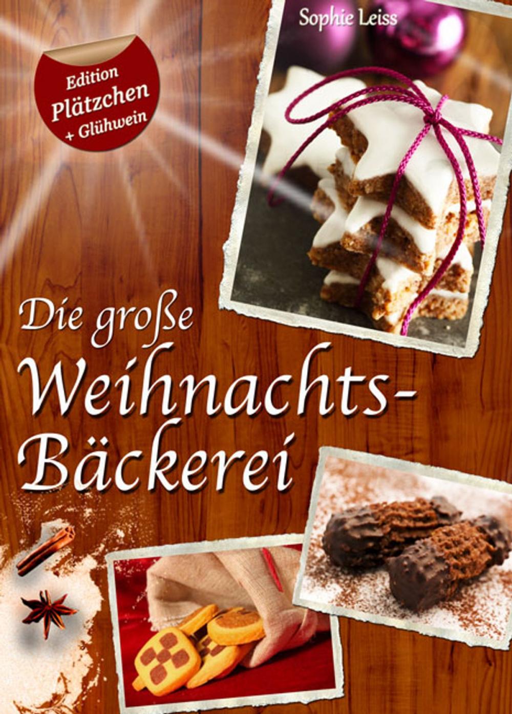 Big bigCover of Die große Weihnachtsbäckerei - Plätzchen, Kekse und Lebkuchen (Deutsche Rezepte Sonder-Edition "Plätzchen + Glühwein")