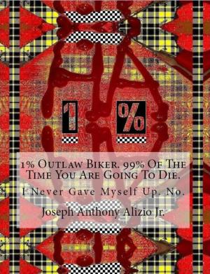 Cover of the book 1% Outlaw Biker. by Joseph Anthony Alizio Jr., Edward Joseph Ellis, Vincent Joseph Allen