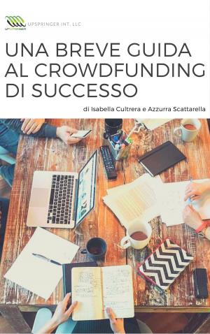 Cover of the book Una breve guida al crowdfunding di successo by Ethan Thomas