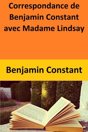 bigCover of the book Correspondance de Benjamin Constant avec Madame Lindsay by 