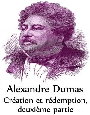 Cover of the book Création et rédemption, deuxième partie by Alexandre Dumas