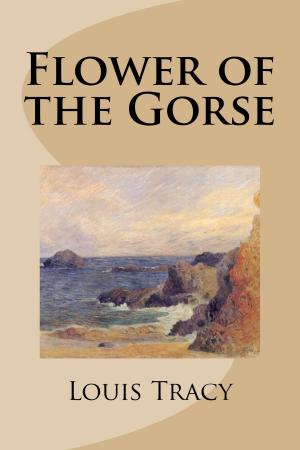 Cover of the book Flower of the Gorse by Louis Tracy