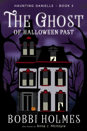 Cover of the book The Ghost of Halloween Past by Bobbi Holmes, Anna J. McIntyre